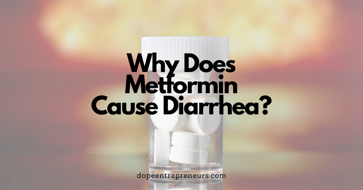Why Does Metformin Cause Diarrhea? Dope Entrepreneurs
